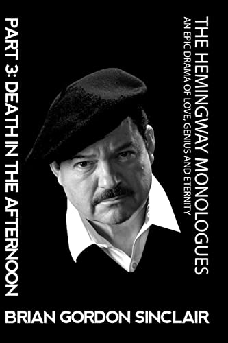 Imagen de archivo de The Hemingway Monologues An Epic Drama of Love, Genius and Eternity Part Three Death in the Afternoon Volume 3 a la venta por PBShop.store US