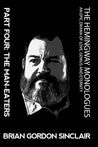 Imagen de archivo de The Hemingway Monologues An Epic Drama Of Love, Genius and Eternity Part Four The Maneaters Volume 4 a la venta por PBShop.store US