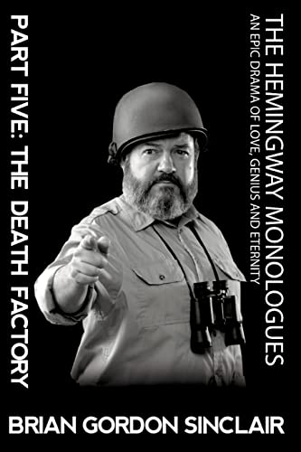 Imagen de archivo de The Hemingway Monologues: An Epic Drama Of Love, Genius and Eternity: Part Five: The Death Factory a la venta por PBShop.store US