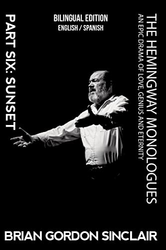 Imagen de archivo de The Hemingway Monologues: An Epic Drama Of Love, Genius and Eternity: Part Six: Sunset a la venta por PBShop.store US