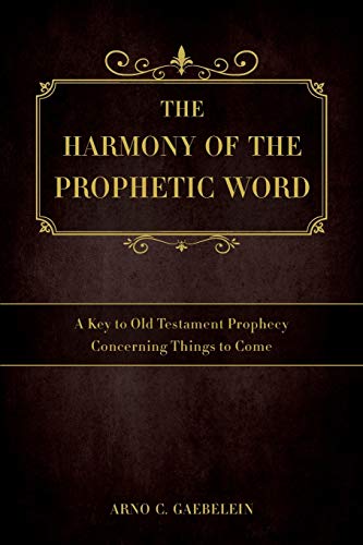 Imagen de archivo de The Harmony of the Prophetic Word : A Key to Old Testament Prophecy Concerning Things to Come a la venta por Better World Books