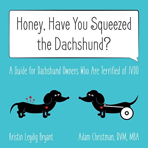 Stock image for Honey, Have You Squeezed the Dachshund?: A Guide for Dachshund Owners Who Are Terrified of IVDD for sale by ZBK Books