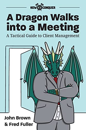 Beispielbild fr A Dragon Walks into a Meeting: A Tactical Guide to Client Management zum Verkauf von The Happy Book Stack