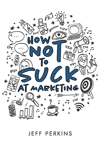 Stock image for How Not to Suck At Marketing for sale by HPB-Emerald