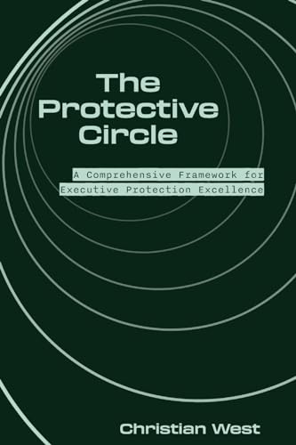 Imagen de archivo de The Protective Circle: A Comprehensive Framework for Executive Protection Excellence a la venta por CreativeCenters