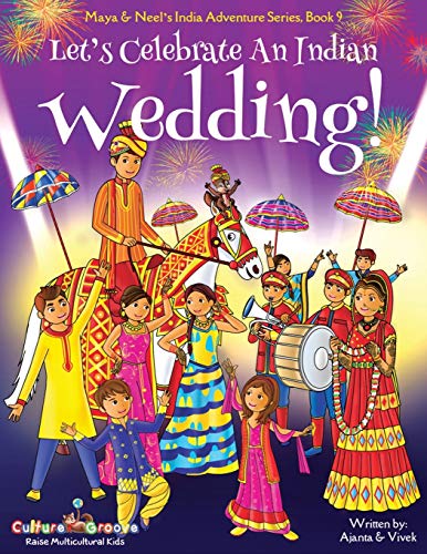 Stock image for Let's Celebrate An Indian Wedding! (Maya & Neel's India Adventure Series, Book 9): (Multicultural, Non-Religious, Culture, Dance, Baraat, Groom, . Families,Picture Book Gift,Global Children) for sale by Books Unplugged