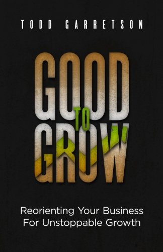 Imagen de archivo de Good to Grow: Reorienting Your Business for Unstoppable Growth a la venta por ThriftBooks-Dallas