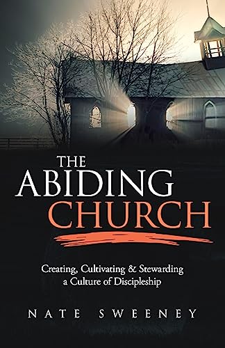 Stock image for The Abiding Church: Creating, Cultivating, and Stewarding a Culture of Discipleship for sale by Once Upon A Time Books