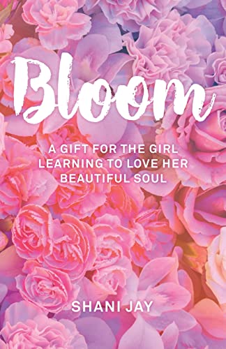 Stock image for Bloom: A Gift For The Girl Learning To Love Her Beautiful Soul for sale by ThriftBooks-Atlanta