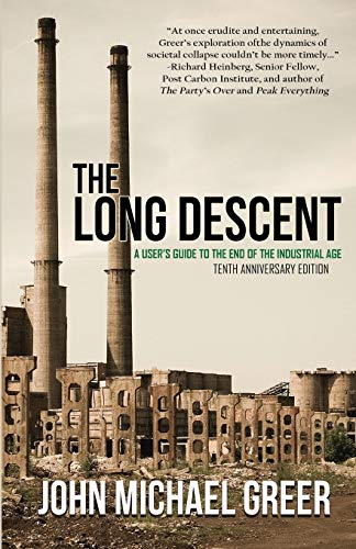 

The Long Descent: A User's Guide to the End of the Industrial Age