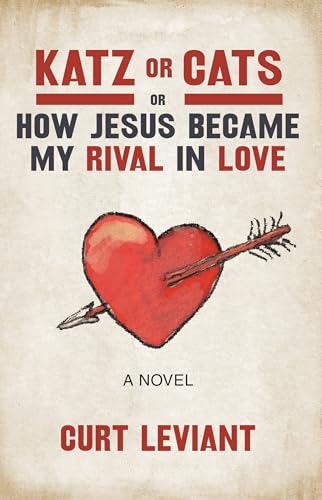 9781945814457: Katz or Cats: or, How Jesus Became My Rival in Love