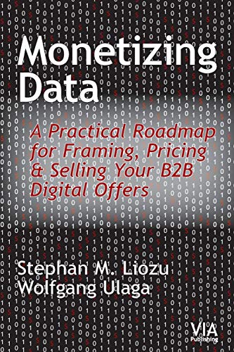 Imagen de archivo de Monetizing Data: A Practical Roadmap for Framing, Pricing & Selling Your B2B Digital Offers a la venta por Sunshine State Books