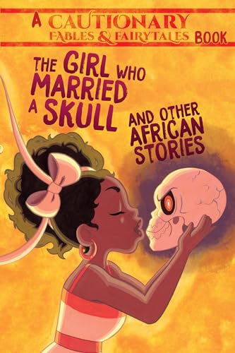 Imagen de archivo de The Girl Who Married a Skull: and Other African Stories (Cautionary Fables and Fairytales, 1) a la venta por Goodwill Books