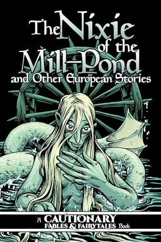 Stock image for The Nixie of the Mill-Pond and Other European Stories: 3 (Cautionary Fables and Fairytales (3)) for sale by Chiron Media