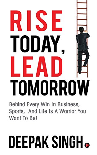 Immagine dell'editore per Rise Today, Lead Tomorrow: Behind Every Win in Business, Sports, and Life is a Warrior You Want to Be! venduto da California Books