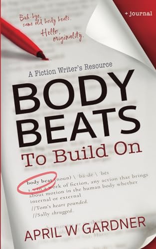 

Body Beats to Build On: A Fiction Writer's Resource