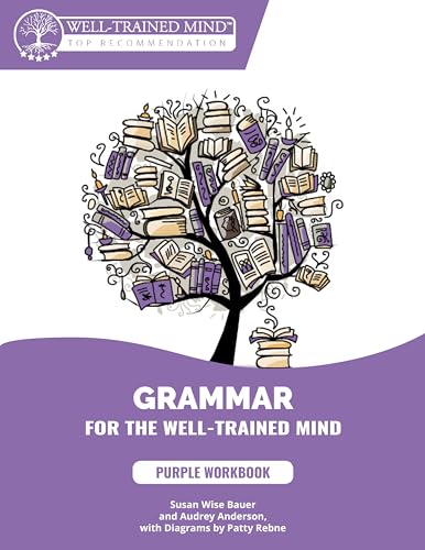Stock image for Grammar for the Well-Trained Mind: Purple Workbook: A Complete Course for Young Writers, Aspiring Rhetoricians, and Anyone Else Who Needs to . Works (Grammar for the Well-Trained Mind) for sale by SecondSale