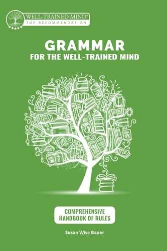 Stock image for Grammar for the Well-Trained Mind : Comprehensive Handbook of Rules: a Complete Course for Young Writers, Aspiring Rhetoricians, and Anyone Else Who . Works for sale by Better World Books