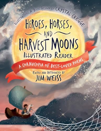9781945841217: Heroes, Horses, and Harvest Moons Illustrated Reader: A Cornucopia of Best-Loved Poems (The Jim Weiss Audio Collection)