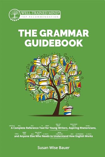 Stock image for The Grammar Guidebook: A Complete Reference Tool for Young Writers, Aspiring Rhetoricians, and Anyone Else Who Needs to Understand How English Works (Grammar for the Well-Trained Mind, 10) for sale by SecondSale