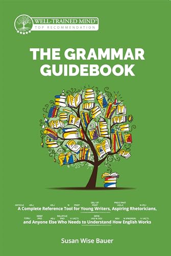 9781945841576: The Grammar Guidebook: A Complete Reference Tool for Young Writers, Aspiring Rhetoricians, and Anyone Else Who Needs to Understand How English Works (Grammar for the Well-Trained Mind)