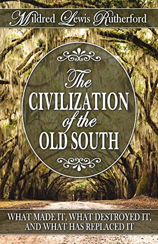 Imagen de archivo de The Civilization of the Old South: What Made It, What Destroyed It, and What Has Replaced It a la venta por Goodwill Books