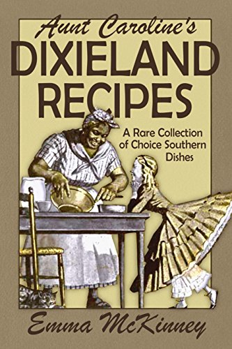 Imagen de archivo de Aunt Caroline's Dixieland Recipes: A Rare Collection of Choice Southern Dishes a la venta por Half Price Books Inc.