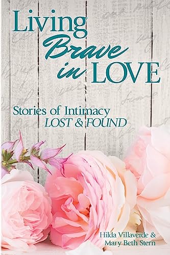 9781945849091: Living Brave In Love: Stories of Intimacy Lost and Found