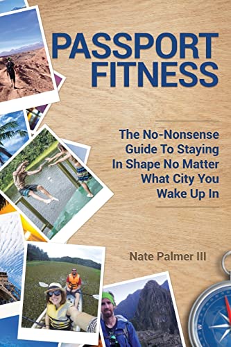 Stock image for Passport Fitness: The No-Nonsense Guide To Staying In Shape No Matter What City You Wake Up In for sale by SecondSale