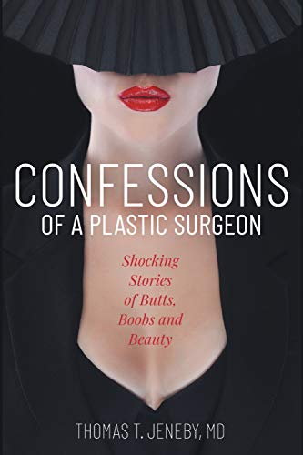 9781945875373: Confessions of a Plastic Surgeon: Shocking Stories about Enhancing Butts, Boobs, and Beauty