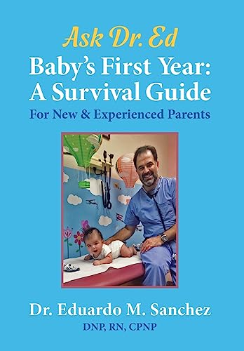 Imagen de archivo de Baby's First Year: A Survival Guide for New & Experienced Parents (1) (The Dr. Eduardo Ed Sanchez Books on Raising Healthy Children) a la venta por WorldofBooks