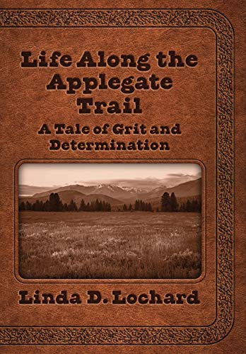 Beispielbild fr Life Along the Applegate Trail: A Tale of Grit and Determination zum Verkauf von ThriftBooks-Atlanta