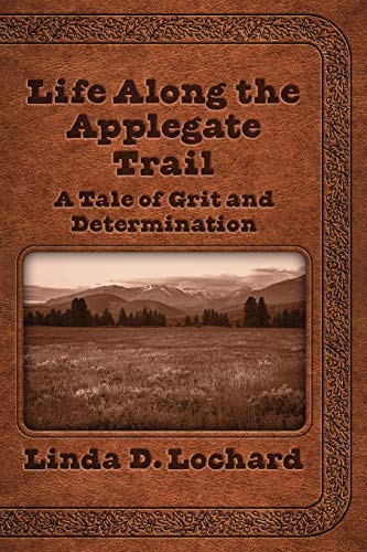 Beispielbild fr Life Along the Applegate Trail: A Tale of Grit and Determination zum Verkauf von GF Books, Inc.