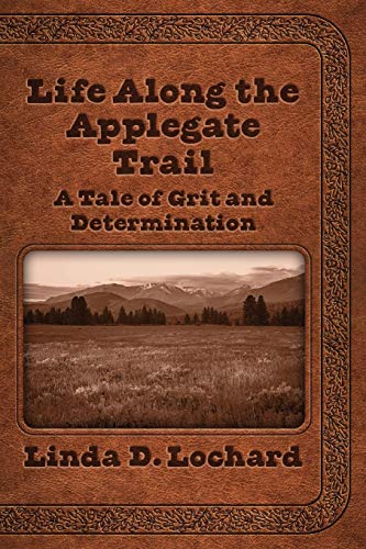Stock image for Life Along the Applegate Trail: A Tale of Grit and Determination for sale by Goodwill Books