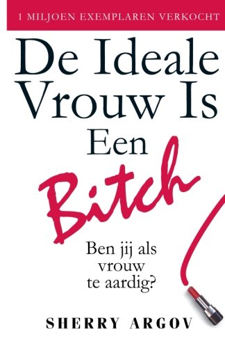 Imagen de archivo de De Ideale Vrouw Is Een Bitch: Ben Jij Als Vrouw Te Aardig? / Why Men Love Bitches - Dutch Edition a la venta por Revaluation Books