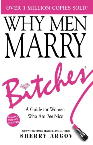 Imagen de archivo de WHY MEN MARRY BITCHES: EXPANDED NEW EDITION - A Guide for Women Who Are Too Nice a la venta por BooksRun