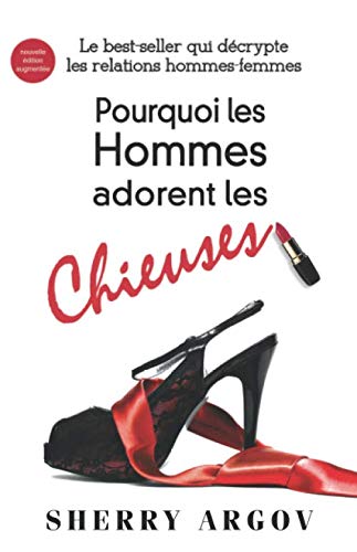 Beispielbild fr Pourquoi Les Hommes Adorent Les Chieuses: Le Best-Seller Qui Decrypte Les Relations Hommes-Femmes / Why Men Love Bitches - French Edition zum Verkauf von medimops