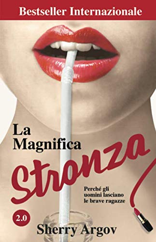 Stock image for La Magnifica Stronza: Perche Gli Uomini Lasciano Le Brave Ragazze 2.0 / Why Men Marry Bitches - Italian Edition for sale by Books Unplugged