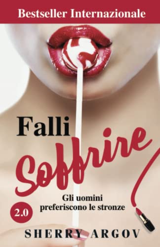 Stock image for Falli Soffrire: Gli Uomini Preferiscono Le Stronze / Why Men Love Bitches - Italian Edition for sale by Revaluation Books
