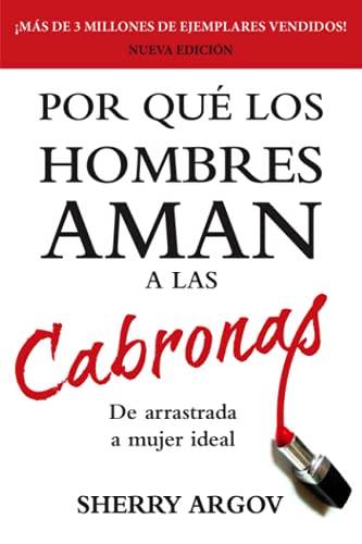 Stock image for Por Que Los Hombres Aman a Las Cabronas: De Arrastrada a Mujer Ideal (Spanish Edition) for sale by Front Cover Books