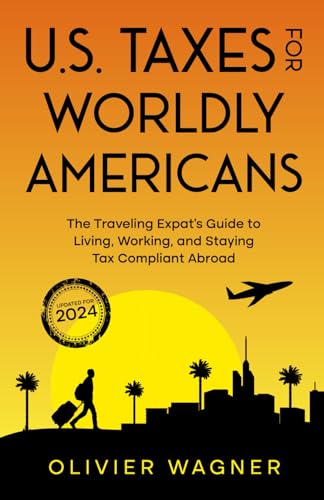 Stock image for U.S. Taxes For Worldly Americans: The Traveling Expat's Guide to Living, Working, and Staying Tax Compliant Abroad for sale by GF Books, Inc.