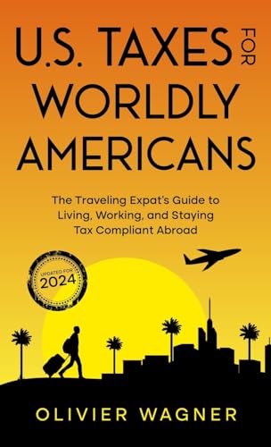 Stock image for U.S. Taxes for Worldly Americans: The Traveling Expat's Guide to Living, Working, and Staying Tax Compliant Abroad for sale by Book Deals