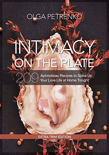 Imagen de archivo de Intimacy On The Plate (Extra Trim Edition): 209 Aphrodisiac Recipes to Spice Up Your Love Life at Home Tonight a la venta por GF Books, Inc.