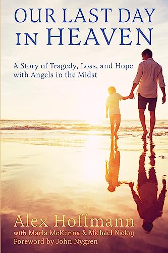 Stock image for Our Last Day in Heaven: A Story of Tragedy, Loss, and Hope with Angels in the Midst for sale by GF Books, Inc.