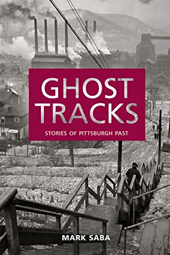 Stock image for Ghost Tracks: Stories of Pittsburgh Past for sale by Gulf Coast Books