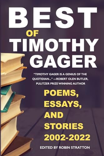 Stock image for Best of Timothy Gager Poems, Essays, and Stories 2002-2022 for sale by ThriftBooks-Atlanta