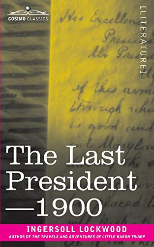 Imagen de archivo de The Last President or 1900 a la venta por GF Books, Inc.