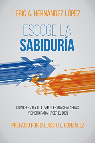 Imagen de archivo de Escoge la Sabidur?a: C?mo servir y utilizar nuestras palabras y dinero para hacer el bien (Spanish Edition) a la venta por SecondSale