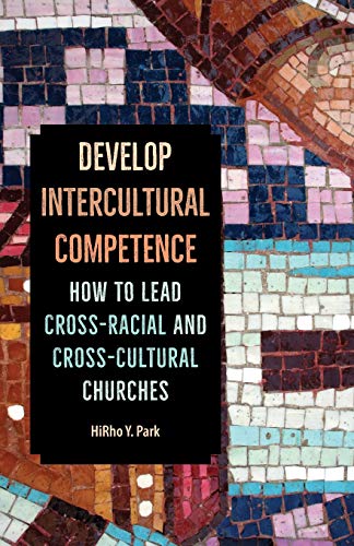 Stock image for Develop Intercultural Competence: How to Lead Cross-Racial and Cross-Cultural Churches for sale by GF Books, Inc.