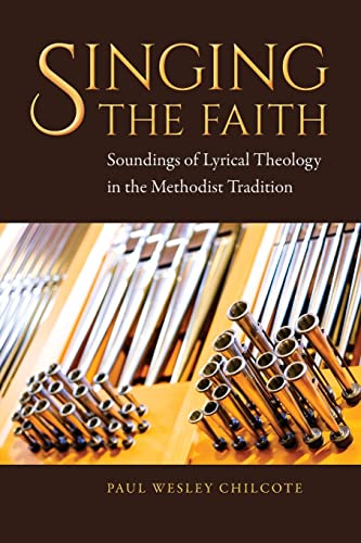 9781945935633: Singing the Faith: Soundings of Lyrical Theology in the Methodist Tradition